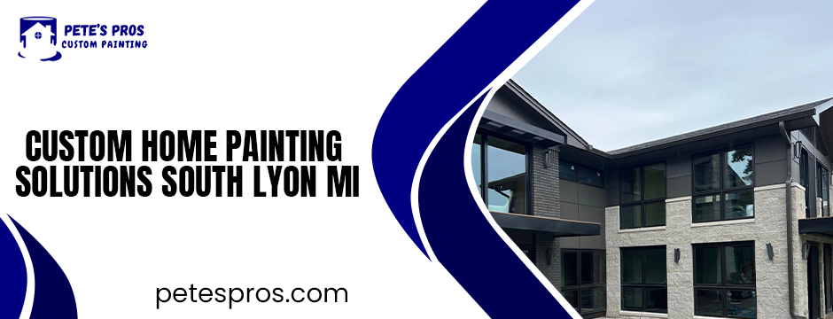 custom home painting solutions South Lyon MI